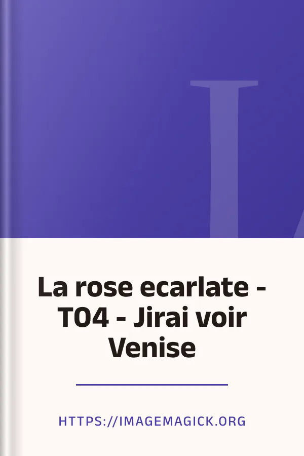 La rose ecarlate - T04 - Jirai voir Venise d’https://imagemagick.org, couverture du livre