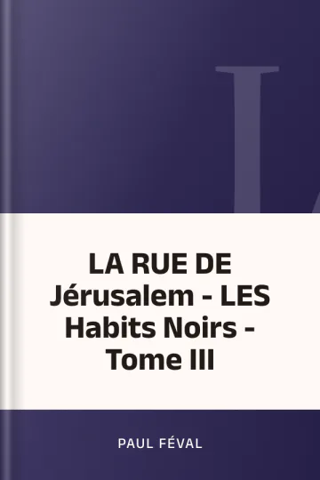 LA RUE DE Jérusalem - LES Habits Noirs - Tome III de Paul Féval, couverture du livre