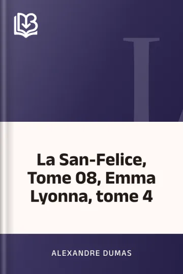 La San-Felice, Tome 08, Emma Lyonna, tome 4 d’Alexandre Dumas, couverture du livre