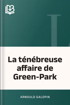 La ténébreuse affaire de Green-Park - Arnould Galopin