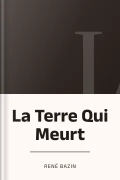 La Terre Qui Meurt - René Bazin