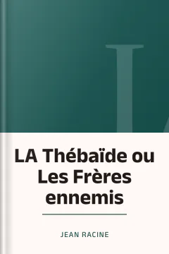 LA Thébaïde ou Les Frères ennemis - Jean Racine