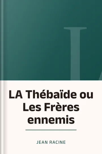 LA Thébaïde ou Les Frères ennemis de Jean Racine, couverture du livre
