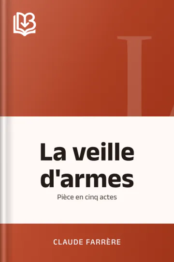 La veille d'armes: Pièce en cinq actes de Claude Farrère, couverture du livre