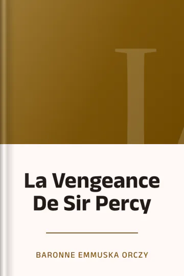 La Vengeance De Sir Percy de Baronne Emmuska Orczy, couverture du livre
