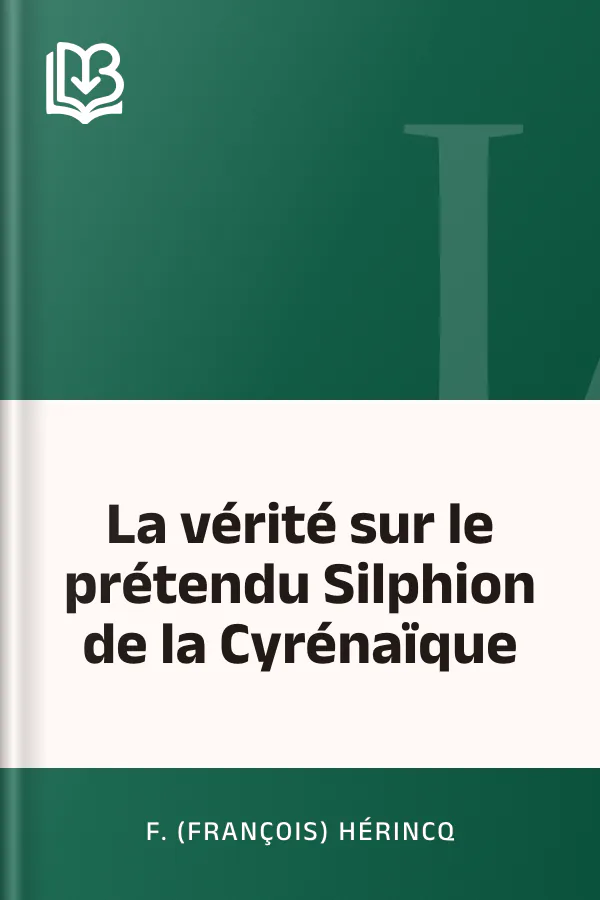 La vérité sur le prétendu Silphion de la Cyrénaïque de F. (François) Hérincq, couverture du livre