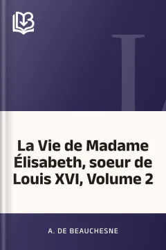 La Vie de Madame Élisabeth, soeur de Louis XVI, Volume 2 - A. de Beauchesne