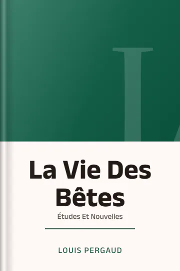La Vie Des Bêtes : Études Et Nouvelles de Louis Pergaud, couverture du livre