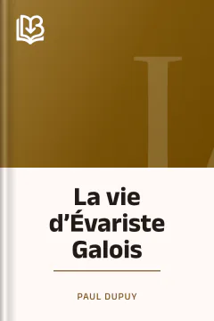La vie d’Évariste Galois - Paul Dupuy