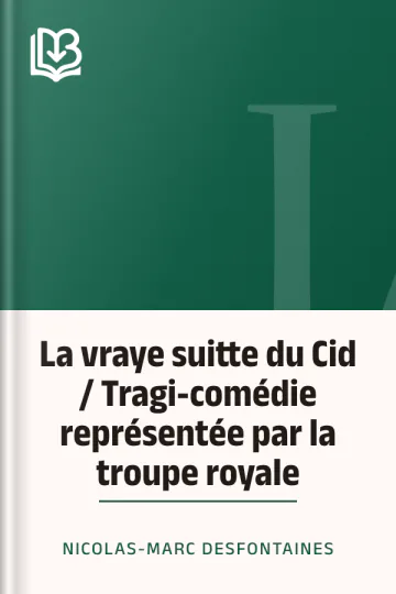 La vraye suitte du Cid / Tragi-comédie représentée par la troupe royale de Nicolas-Marc Desfontaines, couverture du livre