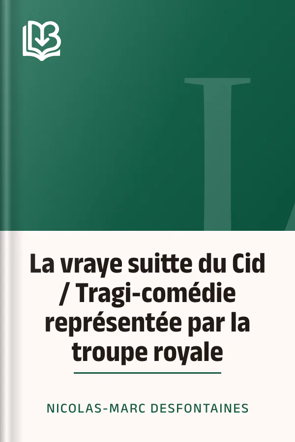 La vraye suitte du Cid / Tragi-comédie représentée par la troupe royale de Nicolas-Marc Desfontaines, couverture du livre