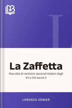 La Zaffetta: Raccolta di rarissimi opuscoli italiani degli XV e XVI secoli II - Lorenzo Venier