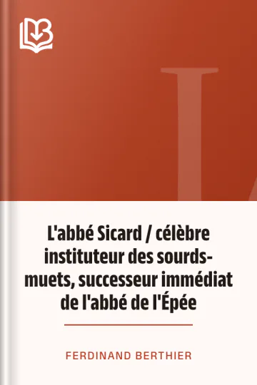 L'abbé Sicard / célèbre instituteur des sourds-muets, successeur immédiat de l'abbé de l'Épée de Ferdinand Berthier, couverture du livre