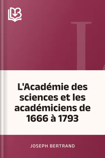 L'Académie des sciences et les académiciens de 1666 à 1793 de Joseph Bertrand, couverture du livre