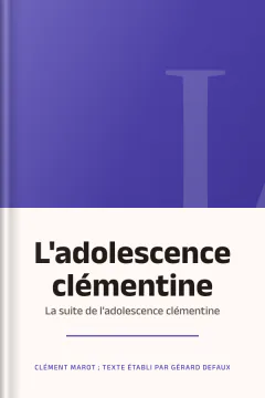 L'adolescence clémentine ; La suite de l'adolescence clémentine - Clément Marot ; texte établi par Gérard Defaux