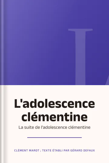 L'adolescence clémentine ; La suite de l'adolescence clémentine de Clément Marot ; texte établi par Gérard Defaux, couverture du livre