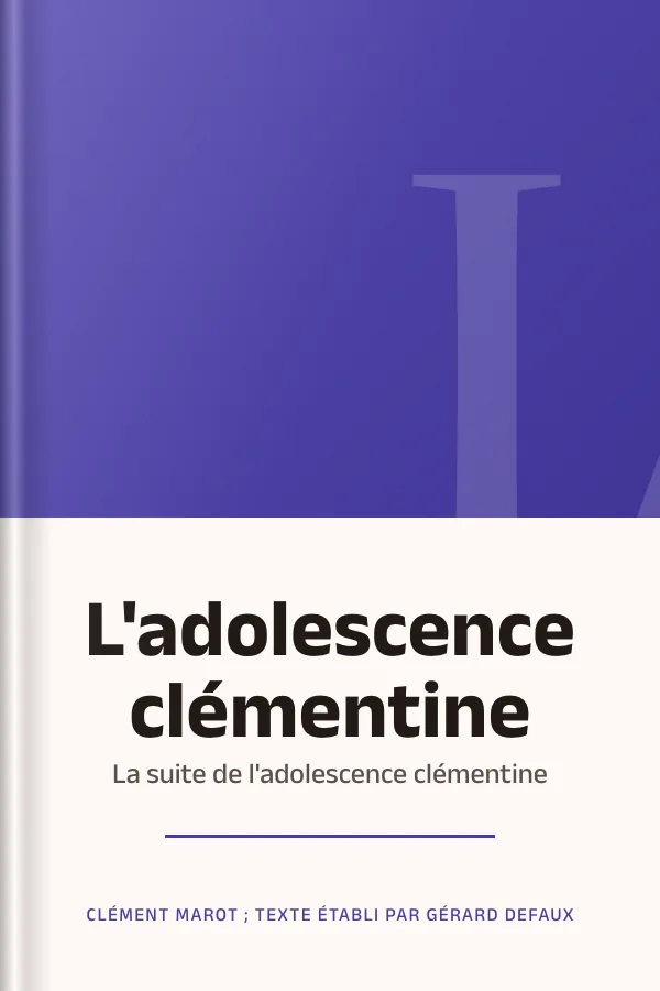 L'adolescence clémentine ; La suite de l'adolescence clémentine de Clément Marot ; texte établi par Gérard Defaux, couverture du livre