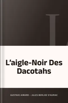 L’aigle-Noir Des Dacotahs - Gustave Aimard – Jules Berlioz d'Auriac