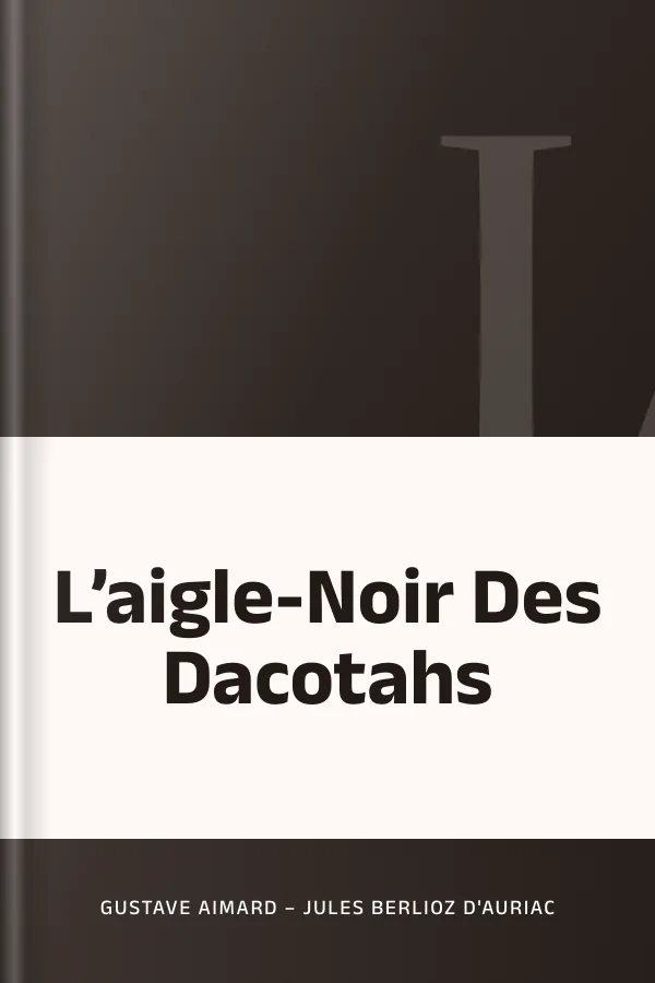 L’aigle-Noir Des Dacotahs de Gustave Aimard – Jules Berlioz d'Auriac, couverture du livre