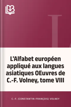 L'Alfabet européen appliqué aux langues asiatiques OEuvres de C.-F. Volney, tome VIII - C.-F. (Constantin-François) Volney