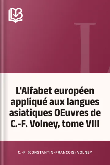 L'Alfabet européen appliqué aux langues asiatiques OEuvres de C.-F. Volney, tome VIII de C.-F. (Constantin-François) Volney, couverture du livre