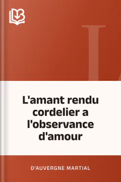 L'amant rendu cordelier a l'observance d'amour - d'Auvergne Martial