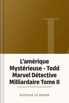 L’amérique Mystérieuse - Todd Marvel Détective Milliardaire Tome II - Gustave Le Rouge