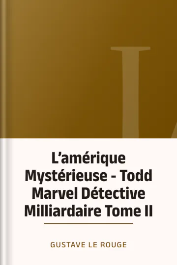 L’amérique Mystérieuse - Todd Marvel Détective Milliardaire Tome II de Gustave Le Rouge, couverture du livre