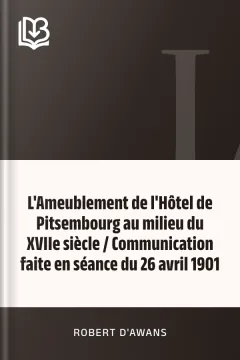L'Ameublement de l'Hôtel de Pitsembourg au milieu du XVIIe siècle / Communication faite en séance du 26 avril 1901 - Robert D'Awans