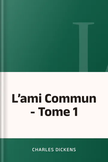 L’ami Commun - Tome 1 de Charles Dickens, couverture du livre