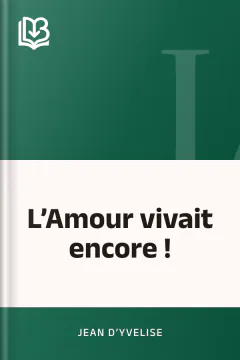 L’Amour vivait encore ! - Jean d’Yvelise