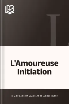 L'Amoureuse Initiation - O. V. de L. (Oscar Vladislas de Lubicz) Milosz