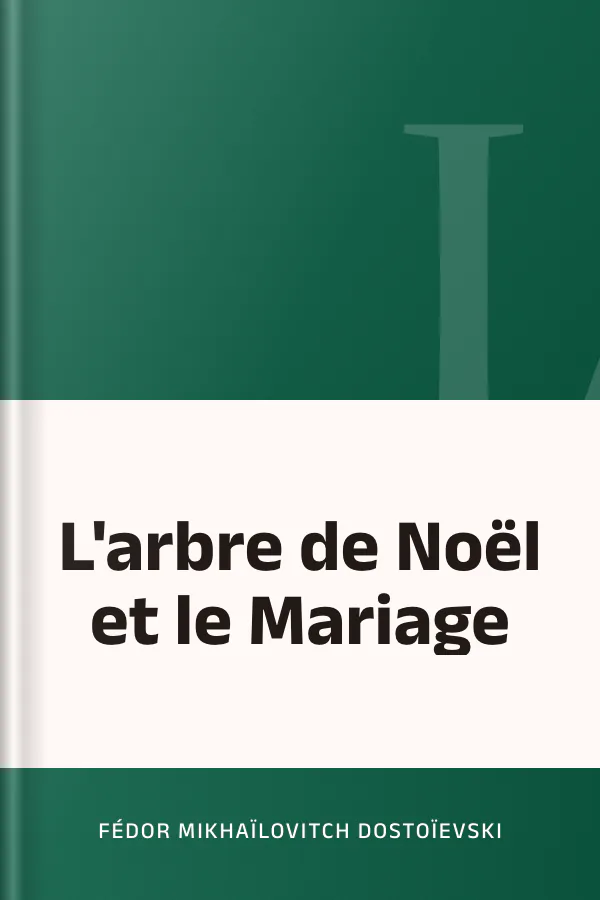 L'arbre de Noël et le Mariage de Fédor Mikhaïlovitch Dostoïevski, couverture du livre