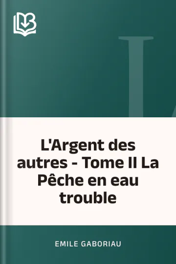 L'Argent des autres - Tome II La Pêche en eau trouble d’Emile Gaboriau, couverture du livre