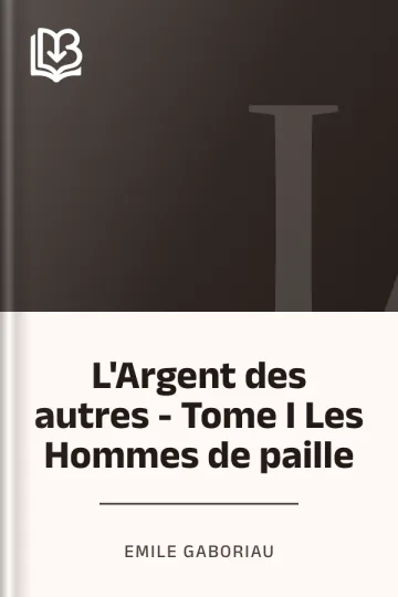 L'Argent des autres - Tome I Les Hommes de paille d’Emile Gaboriau, couverture du livre