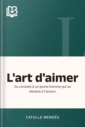 L'art d'aimer: ou conseils à un jeune homme qui se destine à l'amour de Catulle Mendès, couverture du livre