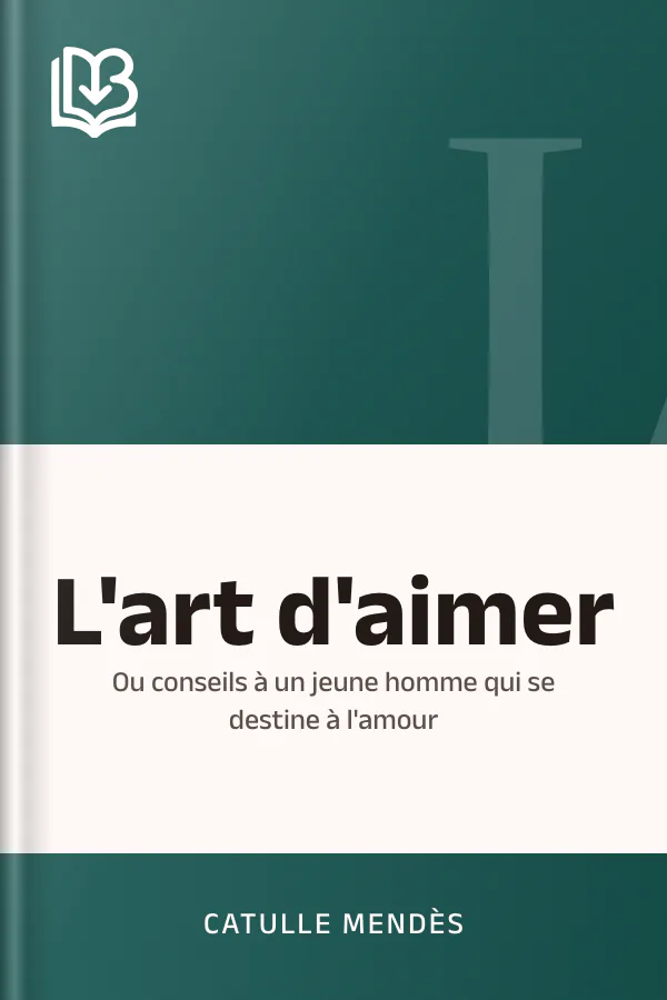 L'art d'aimer: ou conseils à un jeune homme qui se destine à l'amour de Catulle Mendès, couverture du livre