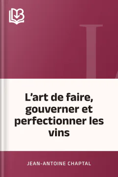 L’art de faire, gouverner et perfectionner les vins - Jean-Antoine Chaptal