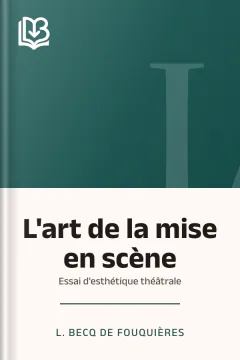L'art de la mise en scène: Essai d'esthétique théâtrale - L. Becq de Fouquières