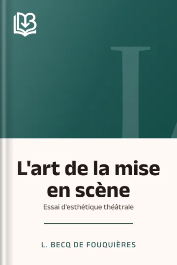 L'art de la mise en scène: Essai d'esthétique théâtrale de L. Becq de Fouquières, couverture du livre