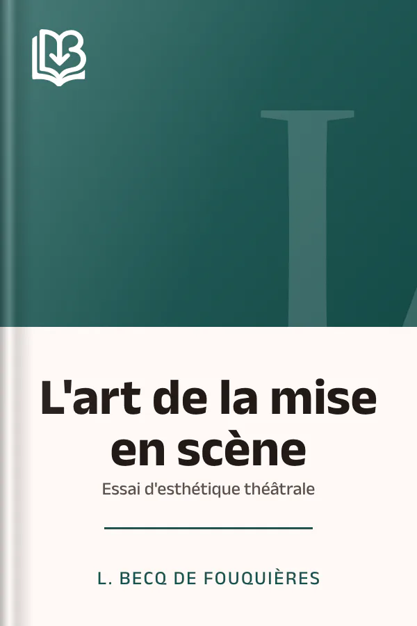 L'art de la mise en scène: Essai d'esthétique théâtrale de L. Becq de Fouquières, couverture du livre