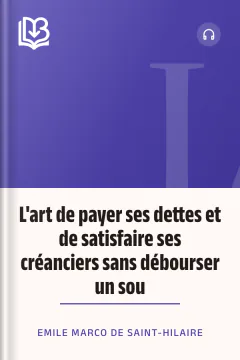 L'art de payer ses dettes et de satisfaire ses créanciers sans débourser un sou - Emile Marco de Saint-Hilaire