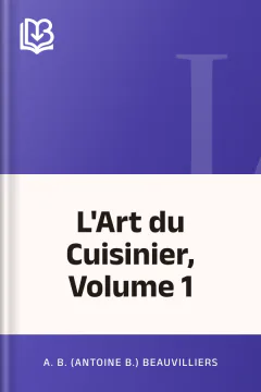 L'Art du Cuisinier, Volume 1 - A. B. (Antoine B.) Beauvilliers
