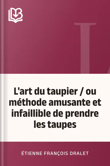 L'art du taupier / ou méthode amusante et infaillible de prendre les taupes d’Étienne François Dralet, couverture du livre