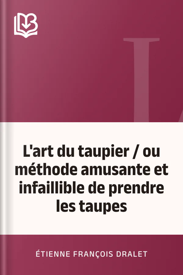 L'art du taupier / ou méthode amusante et infaillible de prendre les taupes d’Étienne François Dralet, couverture du livre