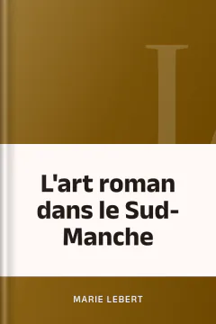 L'art roman dans le Sud-Manche - Marie Lebert