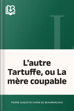 L'autre Tartuffe, ou La mère coupable - Pierre Augustin Caron de Beaumarchais