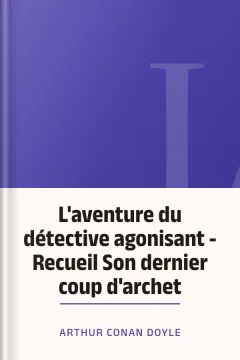 L'aventure du détective agonisant - Recueil Son dernier coup d'archet - Arthur Conan Doyle