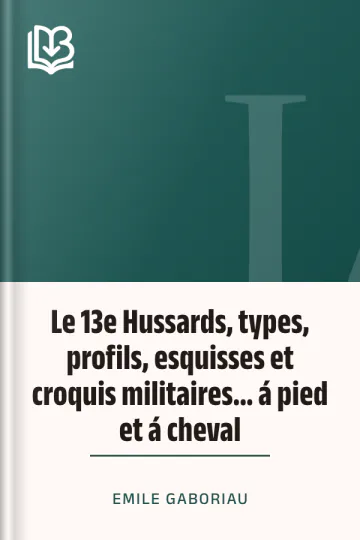 Le 13e Hussards, types, profils, esquisses et croquis militaires... á pied et á cheval d’Emile Gaboriau, couverture du livre