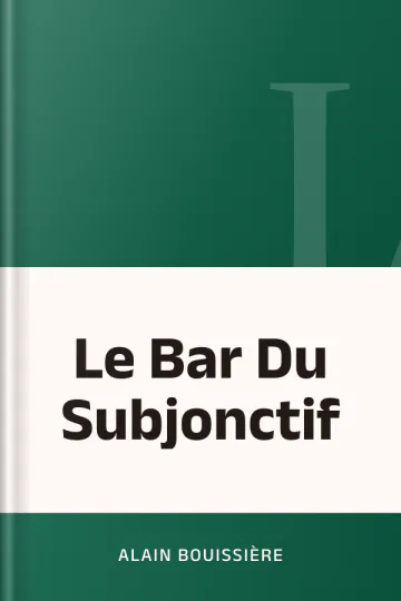 Le Bar Du Subjonctif d’Alain Bouissière, couverture du livre